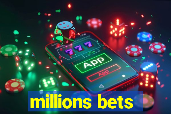 millions bets