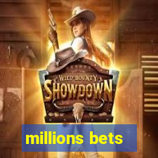 millions bets