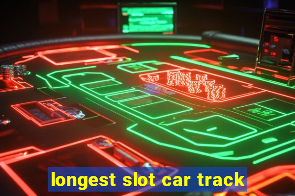 longest slot car track