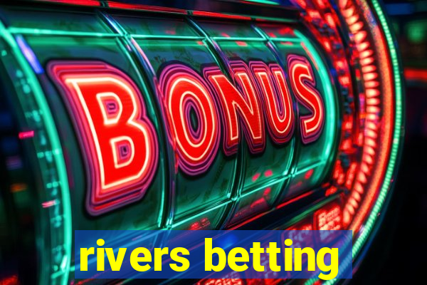 rivers betting