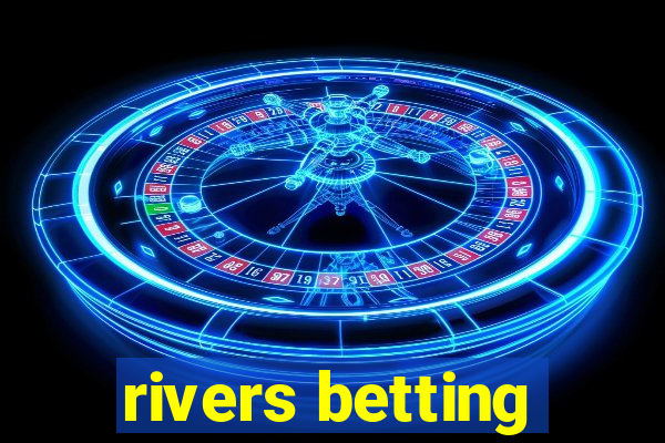 rivers betting