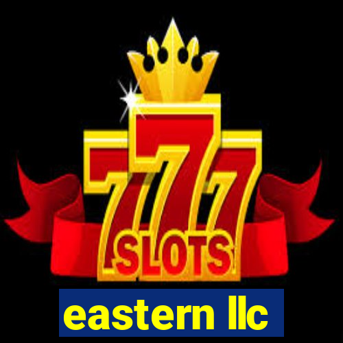 eastern llc