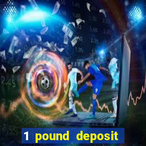 1 pound deposit casino bonus