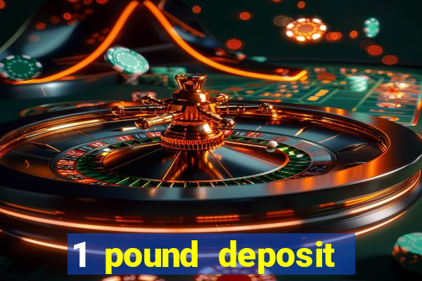 1 pound deposit casino bonus