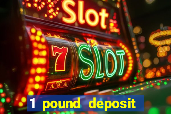 1 pound deposit casino bonus