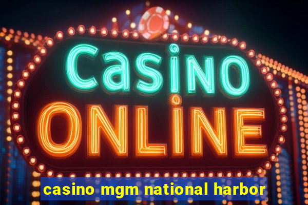 casino mgm national harbor