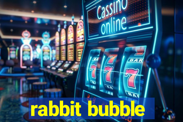 rabbit bubble