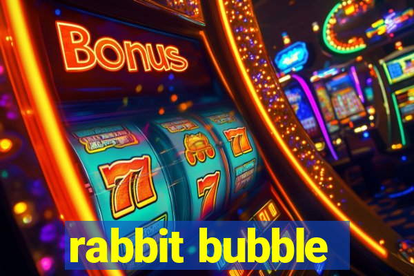 rabbit bubble