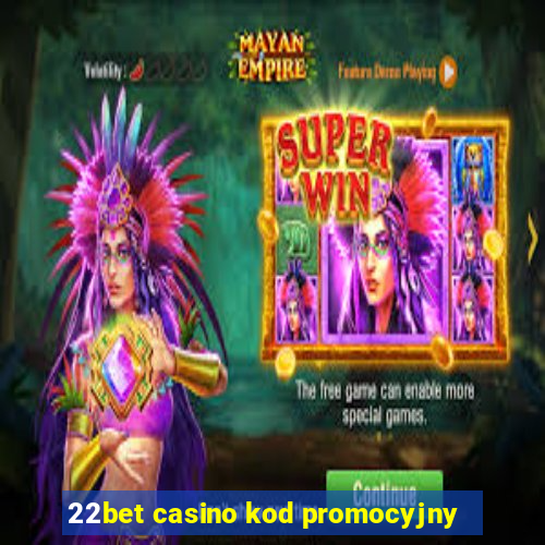 22bet casino kod promocyjny