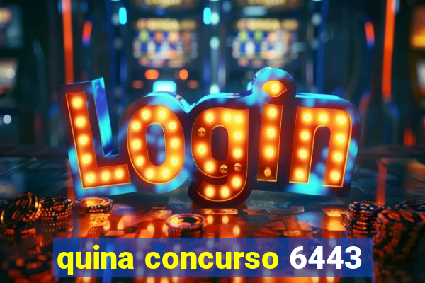 quina concurso 6443