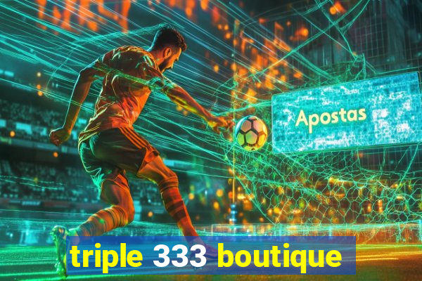 triple 333 boutique