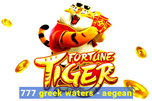 777 greek waters - aegean