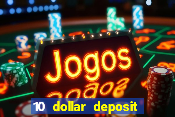 10 dollar deposit online casinos