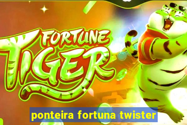 ponteira fortuna twister