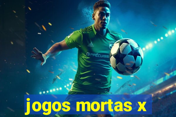 jogos mortas x