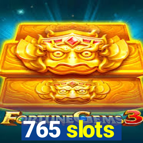 765 slots