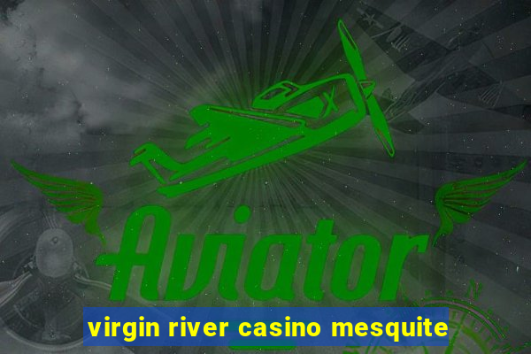 virgin river casino mesquite