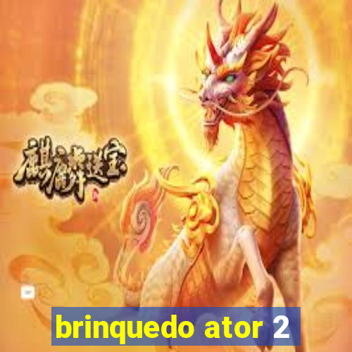 brinquedo ator 2