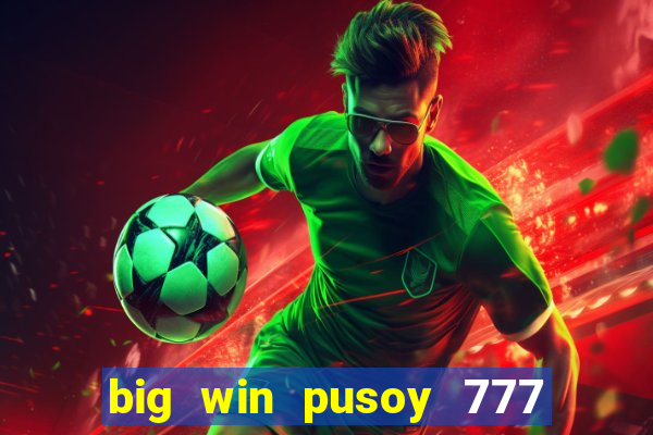 big win pusoy 777 and tongits