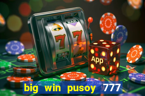 big win pusoy 777 and tongits