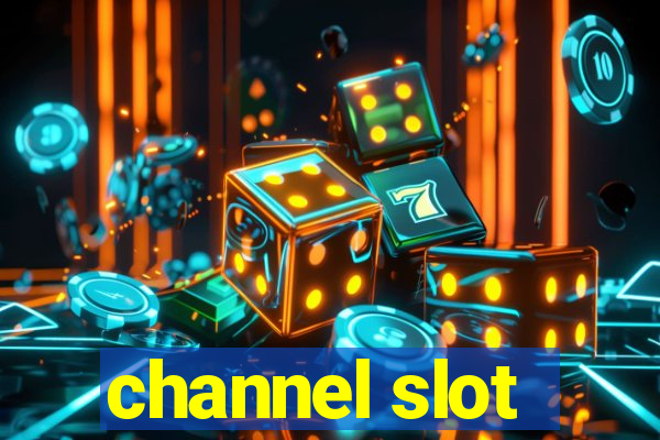 channel slot