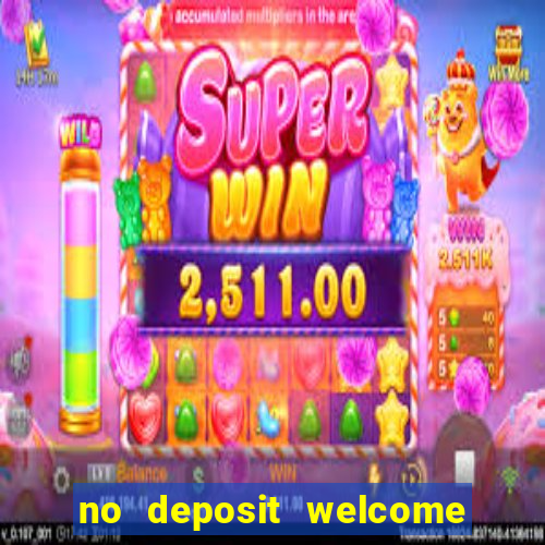 no deposit welcome bonus casinos