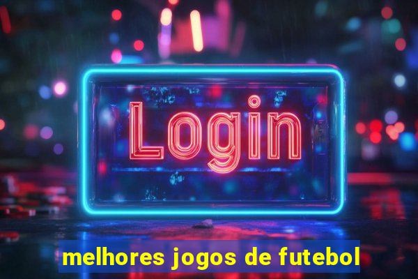 melhores jogos de futebol