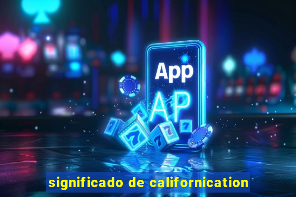 significado de californication