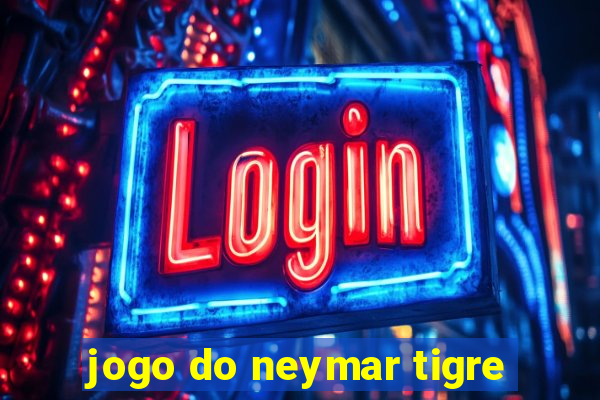 jogo do neymar tigre