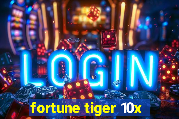 fortune tiger 10x