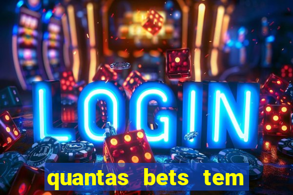 quantas bets tem no brasil