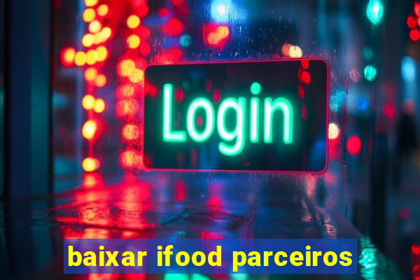 baixar ifood parceiros