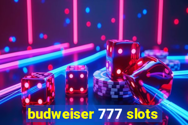 budweiser 777 slots