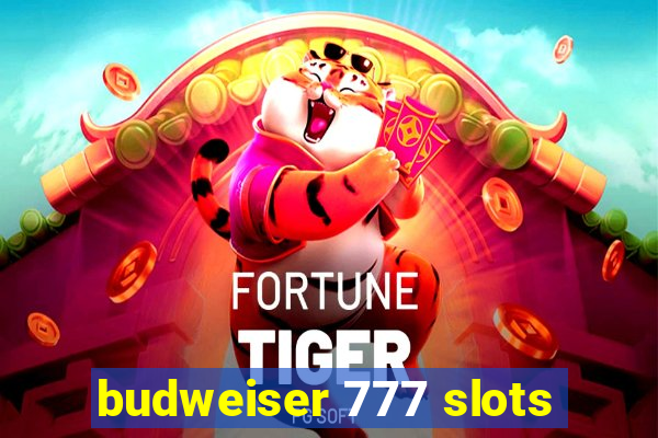 budweiser 777 slots