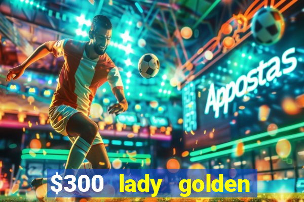 $300 lady golden casino no deposit bonus