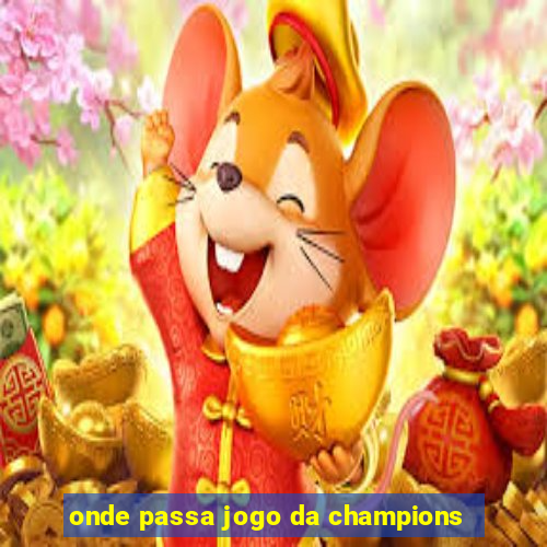 onde passa jogo da champions