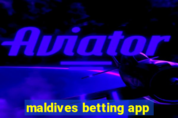 maldives betting app