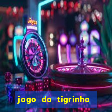 jogo do tigrinho que da dinheiro no cadastro