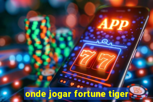 onde jogar fortune tiger