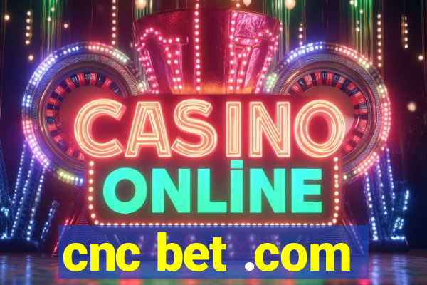 cnc bet .com