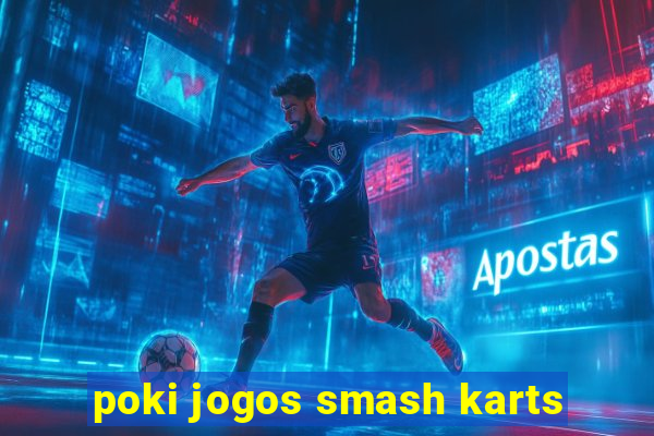 poki jogos smash karts