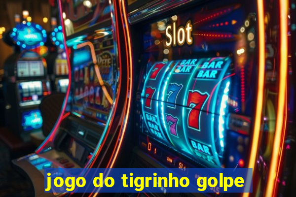 jogo do tigrinho golpe