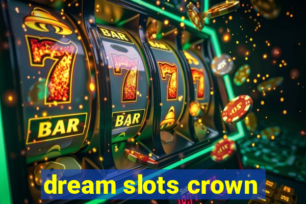 dream slots crown