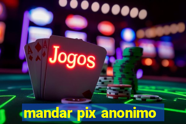 mandar pix anonimo