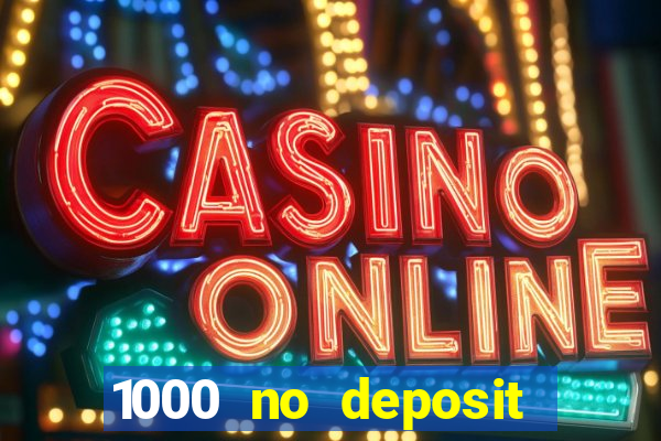 1000 no deposit bonus casino