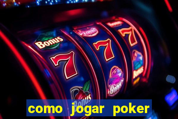 como jogar poker valendo dinheiro