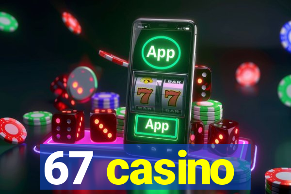 67 casino