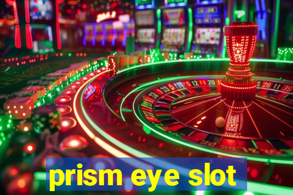 prism eye slot