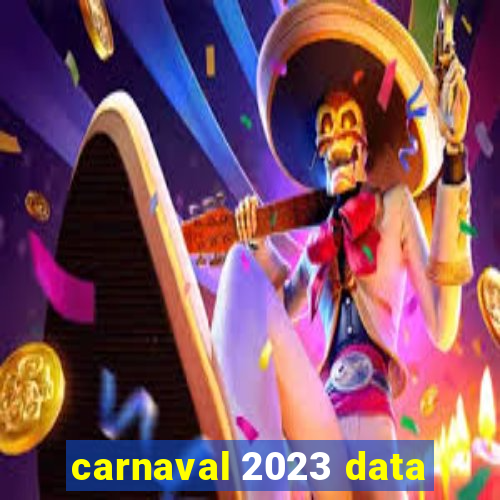 carnaval 2023 data