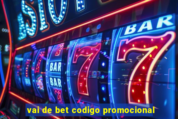 vai de bet codigo promocional